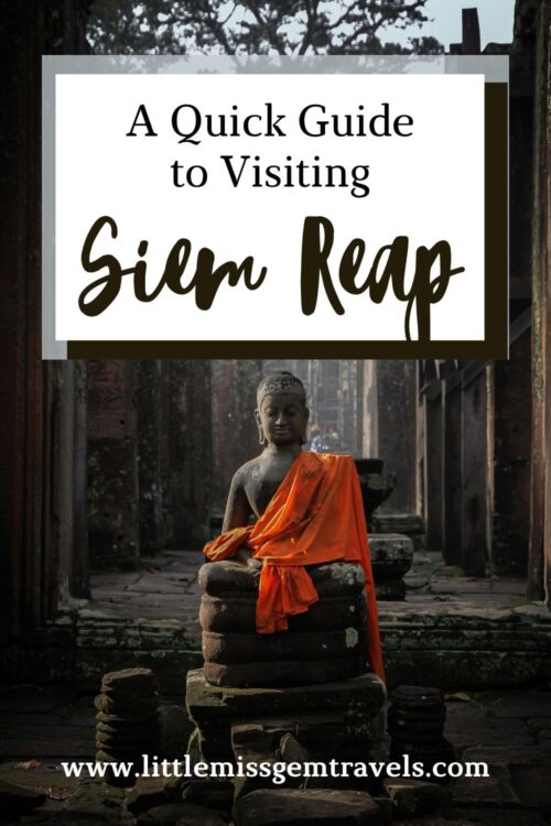 A Quick Guide to Visiting Siem Reap - Little Miss Gem Travels
